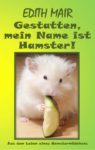 Gestatten, mein Name ist Hamster! Der etwas andere Ratgeber.