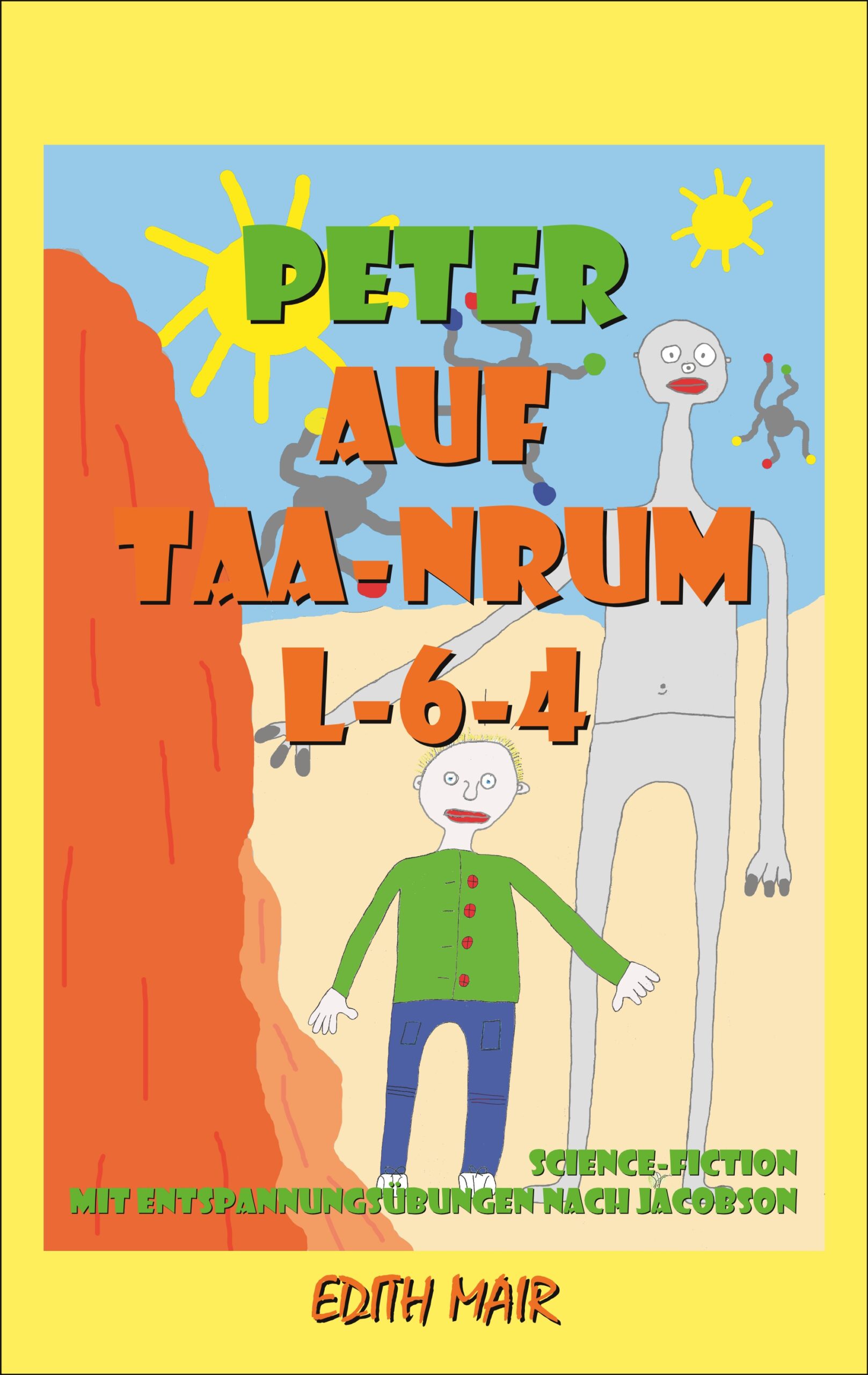 Peter auf Taa-Nrum L-6-4 - Ein Ratgeber zur Muskelrelaxation für Kinder mit Abenteuern auf dem fernen Planeten Taa-Nrum L-6-4!